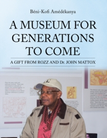 A Museum for Generations to Come : A Gift from Rozz and Dr. John Mattox