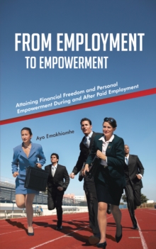 From Employment to Empowerment : Attaining Financial Freedom and Personal Empowerment During and After Paid Employment