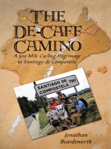 The De-Caff Camino : A 500 Mile Cycling Pilgrimage to Santiago De Compostela