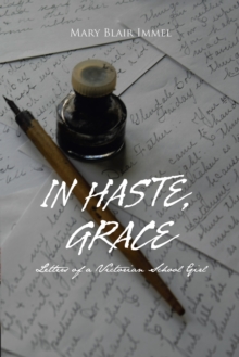 In Haste, Grace : Letters of a Victorian School Girl