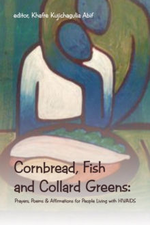 Cornbread, Fish and Collard Greens: : Prayers, Poems & Affirmations for People Living with Hiv/Aids