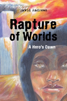 Rapture of Worlds : A Hero'S Dawn