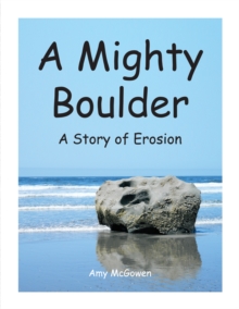 A Mighty Boulder : A Story of Erosion