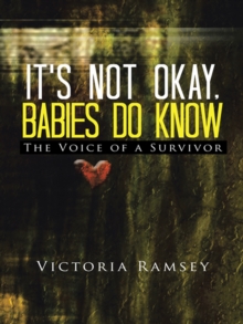 It's Not Okay, Babies Do Know : The Voice of a Survivor