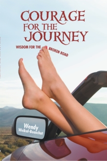 Courage for the Journey : Wisdom for the Broken Road