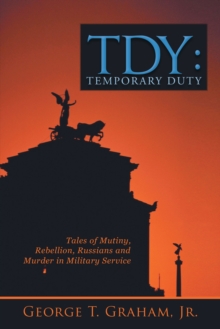 Tdy: Temporary Duty : Tales of Mutiny, Rebellion, Russians and Murder in Military Service