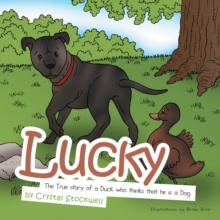 Lucky : The True Story of a Duck Who Thinks That He Is a Dog