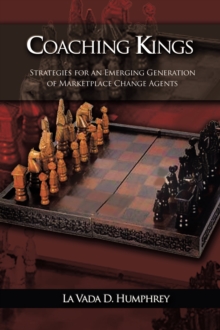 Coaching Kings : Strategies for an Emerging Generation of Marketplace Change Agents