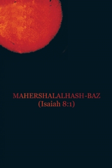 Mahershalalhash-Baz : (Isaiah 8:1)