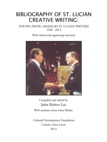 Bibliography of St. Lucian Creative Writing : Poetry, Prose, Drama by St. Lucian Writers 1948-2013