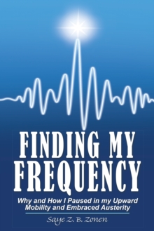 Finding My Frequency : Why and How I Paused in My Upward Mobility and Embraced Austerity