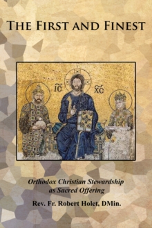 The First and Finest : Orthodox Christian Stewardship as Sacred Offering