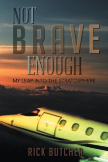 Not Brave Enough : My Leap into the Stratosphere