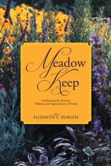 Meadow Keep : Celebrating the History, Folklore and Superstitions of Herbs