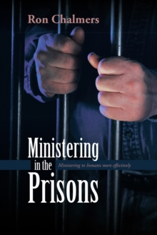 Ministering in the Prisons : Ministering to Inmates More Effectively