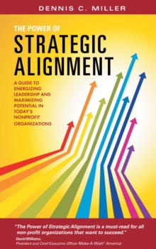 The Power of Strategic Alignment : A Guide to Energizing Leadership and Maximizing Potential in Today's Nonprofit Organizations