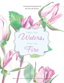 Thru the Waters, Thru the Fire : A Devotional Coming out of My Own Life'S Journey