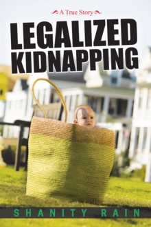 Legalized Kidnapping : A True Story