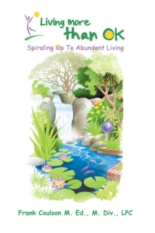 Living More Than Ok : Spiraling up to Abundant Living