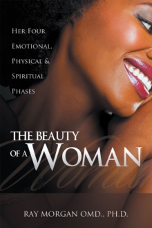 The Beauty of a Woman : Her Four Emotional, Physical & Spiritual Phases