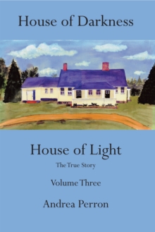 House of Darkness House of Light : The True Story Volume Three