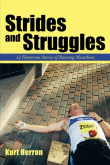 Strides and Struggles : 12 Humorous Stories of Running Marathons.