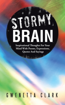 Stormy Brain : Inspirational Thoughts for Your Mind with Poems, Expressions, Quotes and Sayings