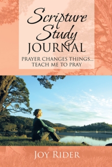 Scripture Study Journal : Prayer Changes Things... Teach Me to Pray