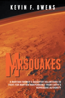 Marsquakes : A Martian Farmer's Daughter Volunteers to Fight for Martian Independence from  Earth's Repressive Authority