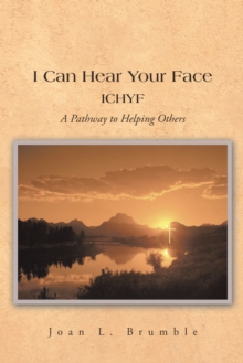 I Can  Hear Your Face : Ichyf a Pathway to Helping Others