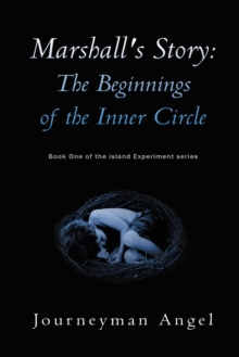 Marshall's Story: the Beginnings of the Inner Circle : Book One of the Island Experiment Series