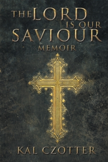 The Lord Is Our Saviour : Memoir