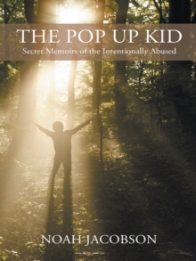 The Pop up Kid : Secret Memoirs of the Intentionally Abused