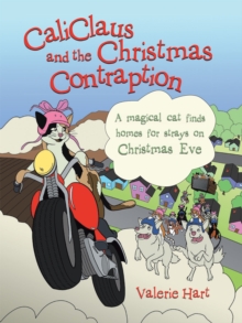 Caliclaus and the Christmas Contraption : A Magical Cat Finds Homes for Strays on Christmas Eve