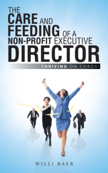 The Care and Feeding of a Non-Profit Executive Director : Thriving on Chaos!