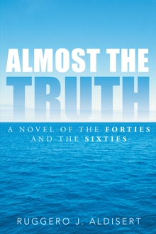 Almost the Truth : A Novel of the Forties and the Sixties