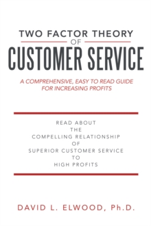 Two Factor Theory of Customer Service : A Comprehensive, Easy to Read Guide for Increasing Profits