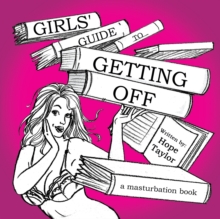 Girls' Guide to Getting Off : A Masturbation Book