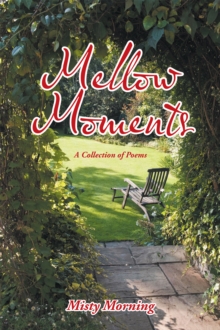 Mellow Moments : A Collection of Poems