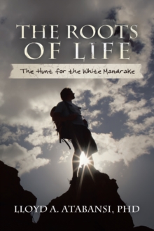 The Roots of Life : The Hunt for the White Mandrake