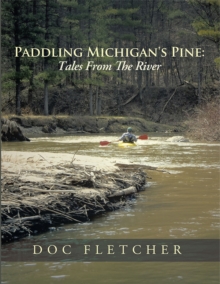 Paddling Michigan's Pine: Tales from the River