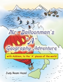 Mr. Balloonman's 'A' Geography Adventure : With Addison, to the 'A' Places of the World