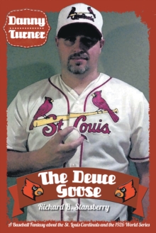 Danny Turner: the Deuce Goose : A Baseball Fantasy About the St. Louis Cardinals  and the 1926 World Series