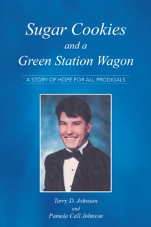 Sugar Cookies  and a  Green Station Wagon : A Story of Hope for All Prodigals