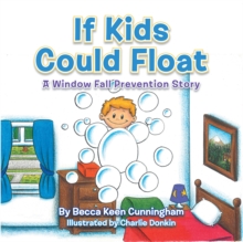 If Kids Could Float : A Window Fall Prevention Story