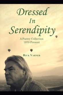 Dressed in Serendipity : A Poetry Collection 1970-Present