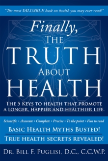 Finally, the Truth About Health : The 5 Keys to Health That Promote a Longer, Happier and Healthier Life.