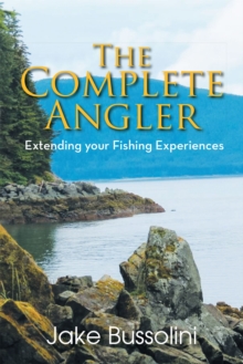 The Complete Angler : Extending Your Fishing Experiences