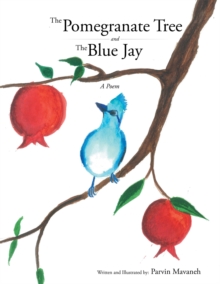 The Pomegranate Tree and the Blue Jay : A Poem