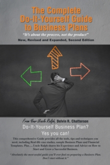 The Complete  Do-It-Yourself Guide to Business Plans : "It'S About the Process, Not the Product" New, Revised and Expanded, Second Edition